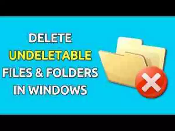 Video: How To Delete Undeletable Files In Windows 10